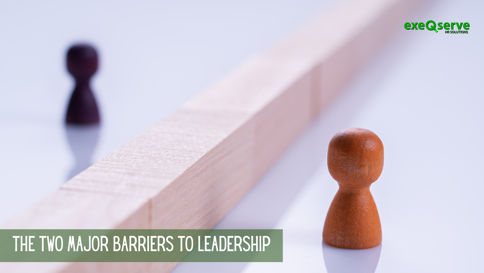 The Two Major Barriers to Leadership