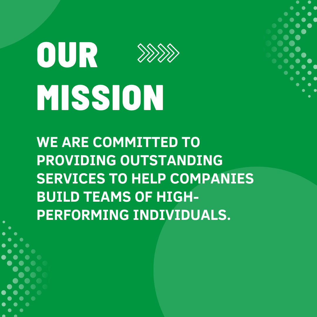 Our Mission We are committed to providing outstanding services to help companies build teams of high-performing individuals.