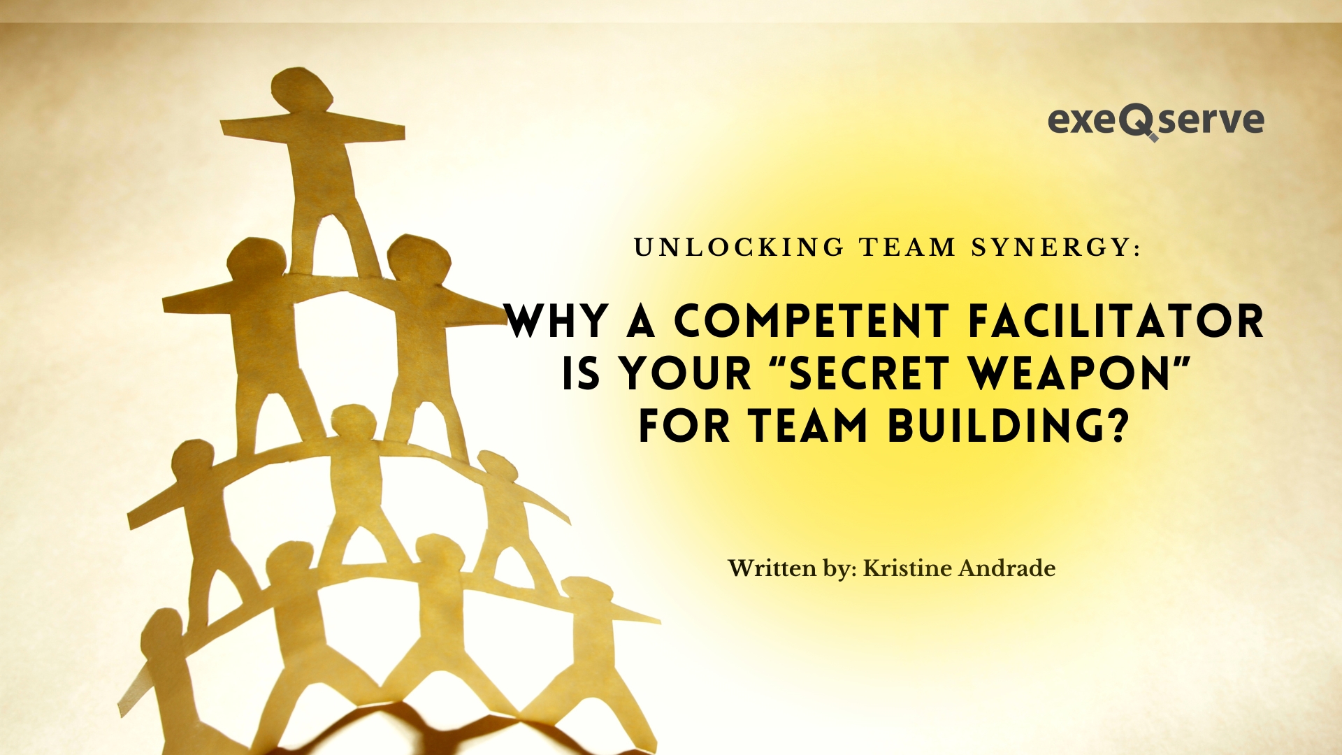 Why a Competent Facilitator is your “Secret Weapon” for Team Building Success