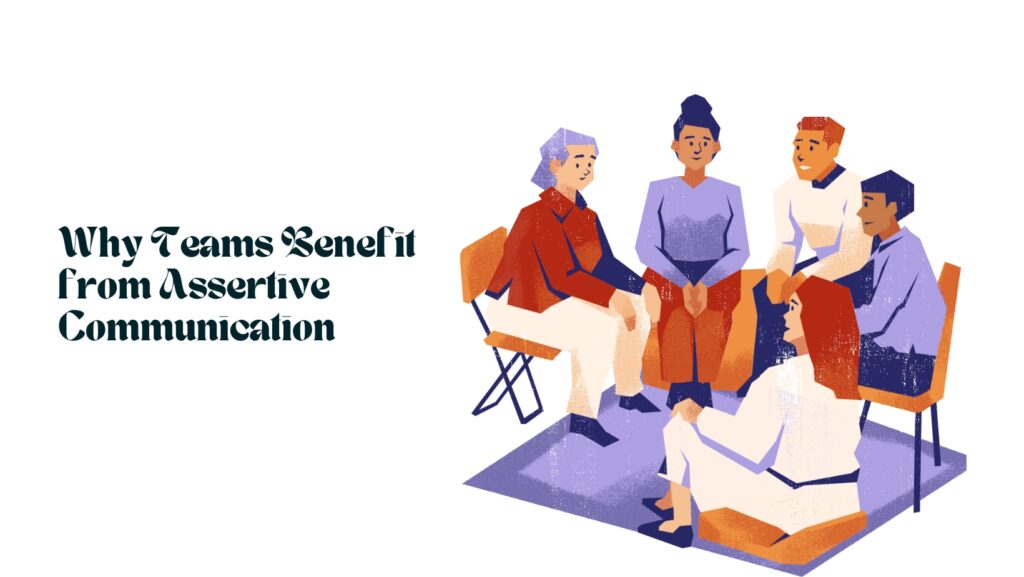 Why Teams Benefit from Assertive Communication