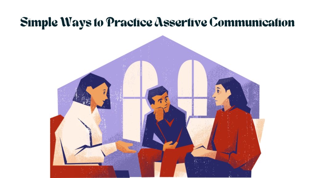 Simple Ways to Practice Assertive Communication