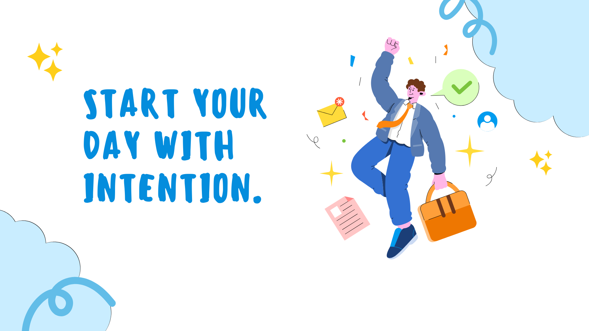 Start your day with intention.