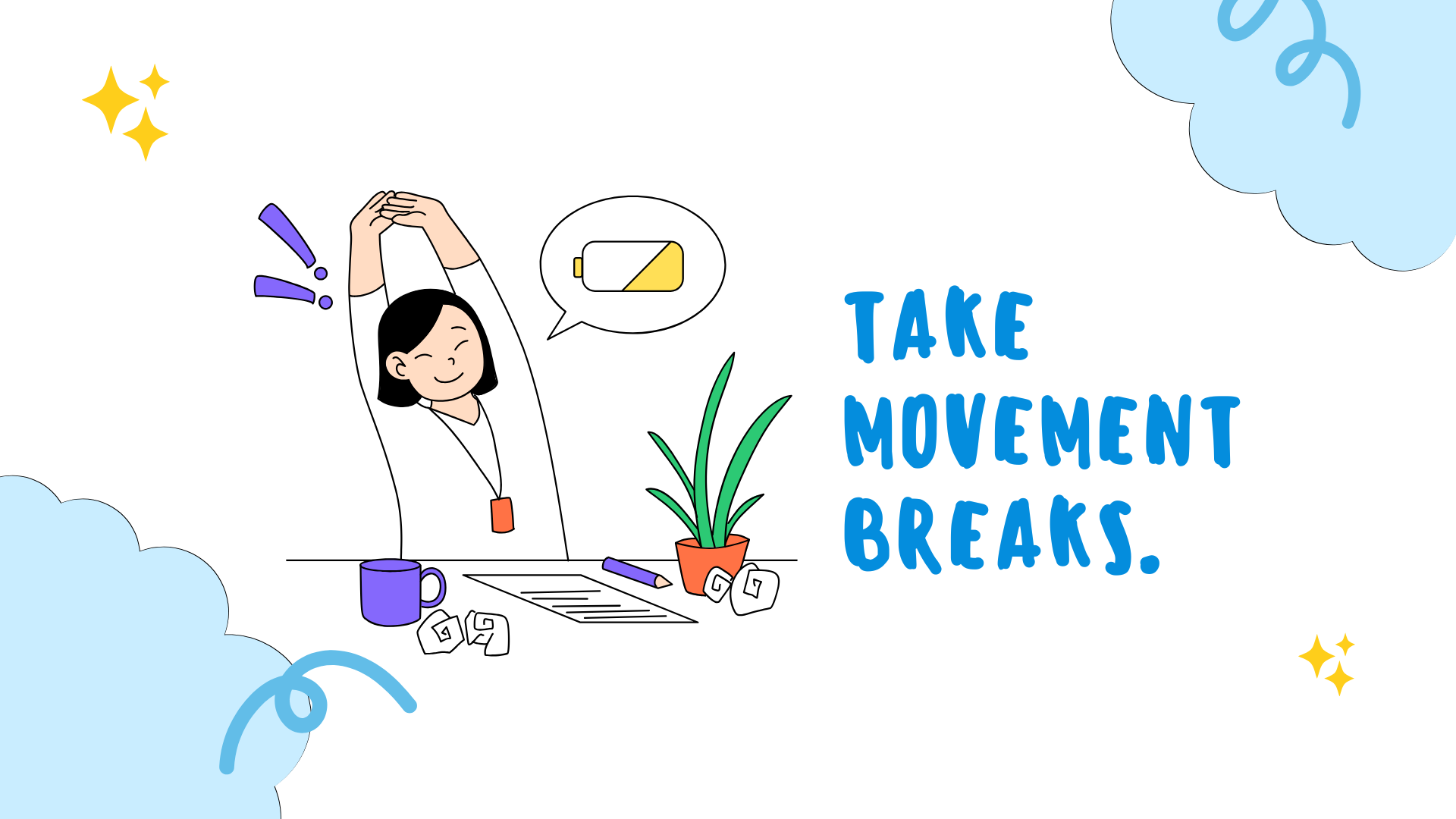 Take movement breaks.