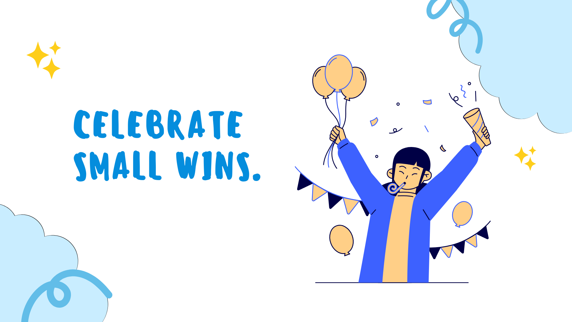 Celebrate small wins.