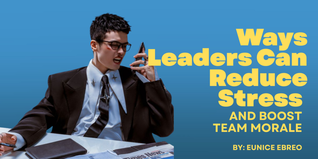 Ways Leaders Can Reduce Stress and Boost Team Morale