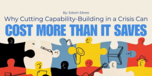 Why Cutting Capability-Building in a Crisis Can Cost More Than It Saves