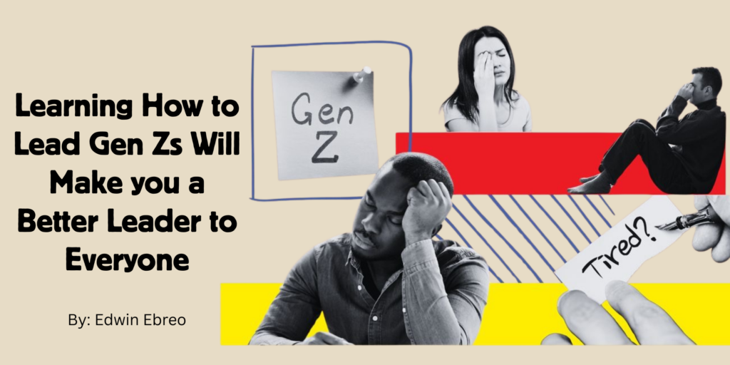 Learning How to Lead Gen Zs Will Make You a Better Leader to Everyone