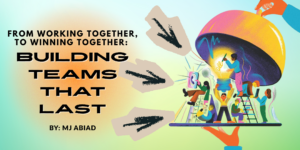 From Working Together to Winning Together: Building Teams That Last