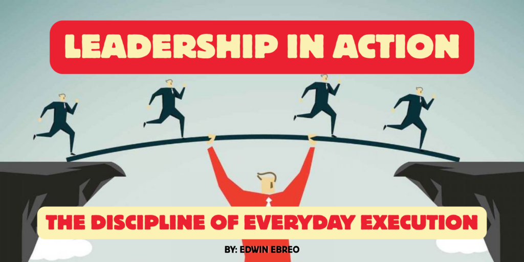 Leadership in Action: The Discipline of Everyday Execution